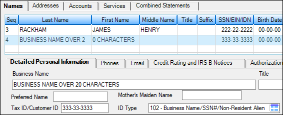 Figure 2: Business Name field used for a business name (ID Type code 100 or greater). Note that the business name starts in the Last Name column of the Names list but carries over into the First Name column once 20 characters has been reached.